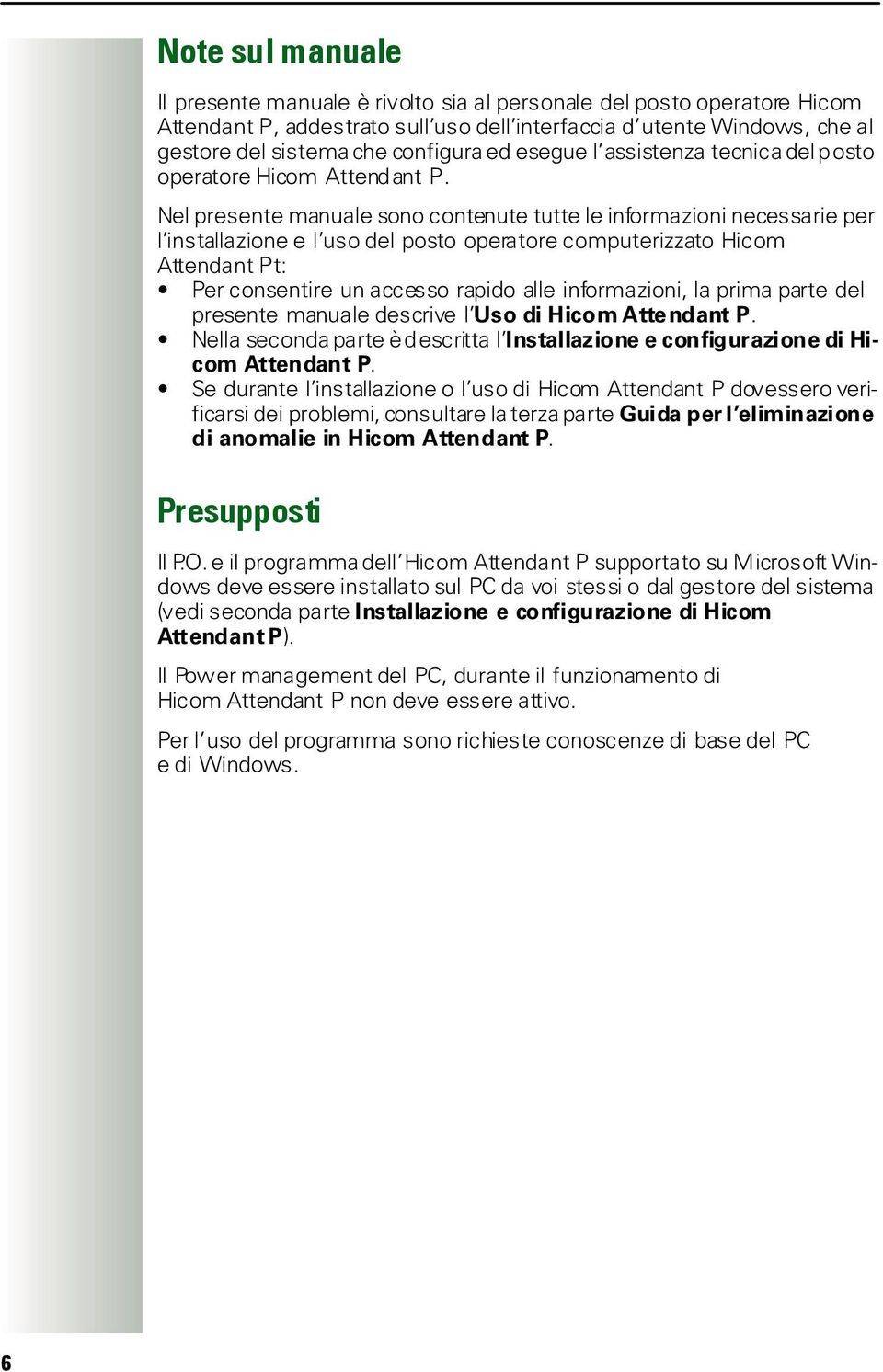 Nel presente manuale sono contenute tutte le informazioni necessarie per l installazione e l uso del posto operatore computerizzato Hicom Attendant Pt: Per consentire un accesso rapido alle