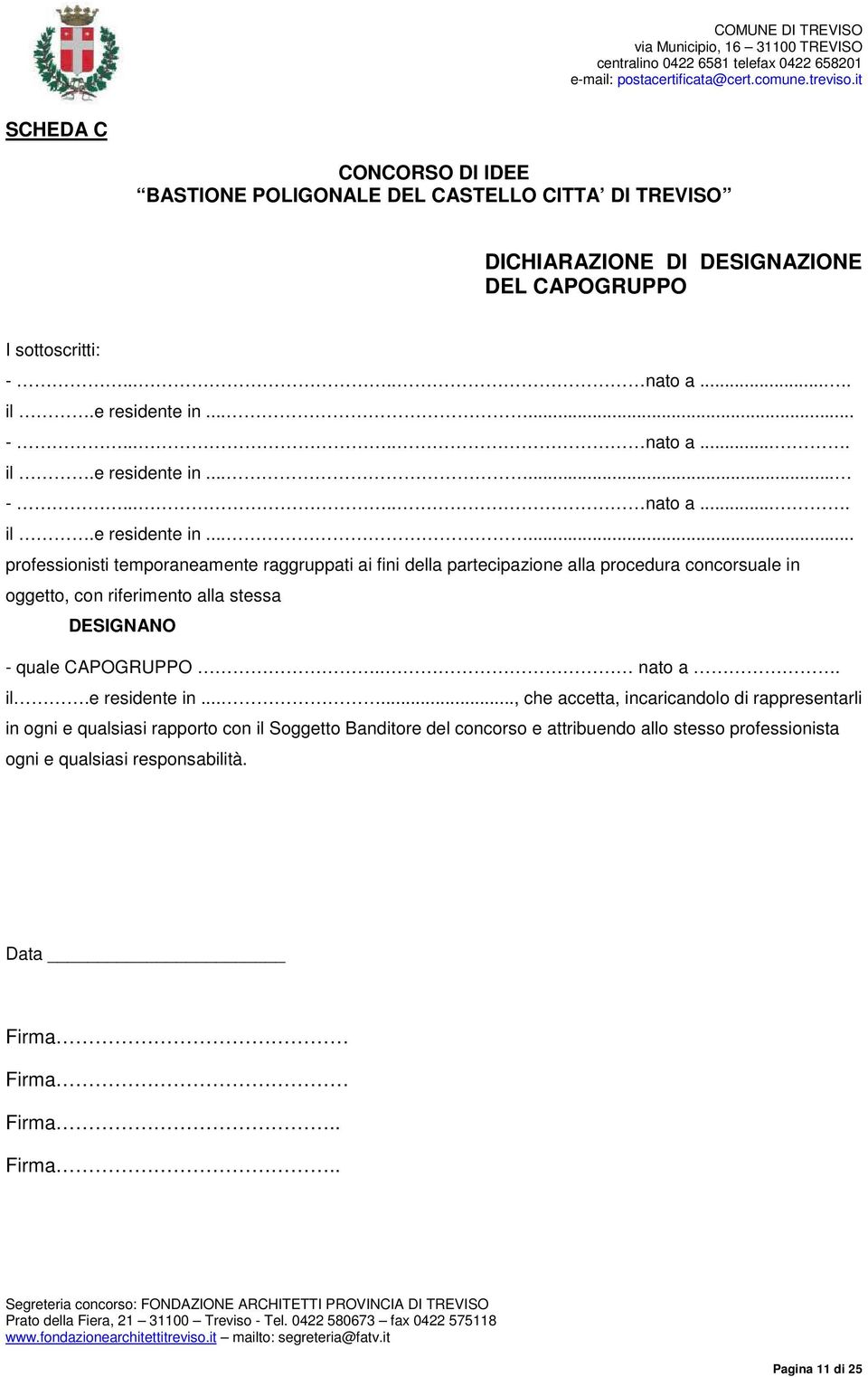 ..... professionisti temporaneamente raggruppati ai fini della partecipazione alla procedura concorsuale in oggetto, con riferimento alla stessa DESIGNANO - quale CAPOGRUPPO.