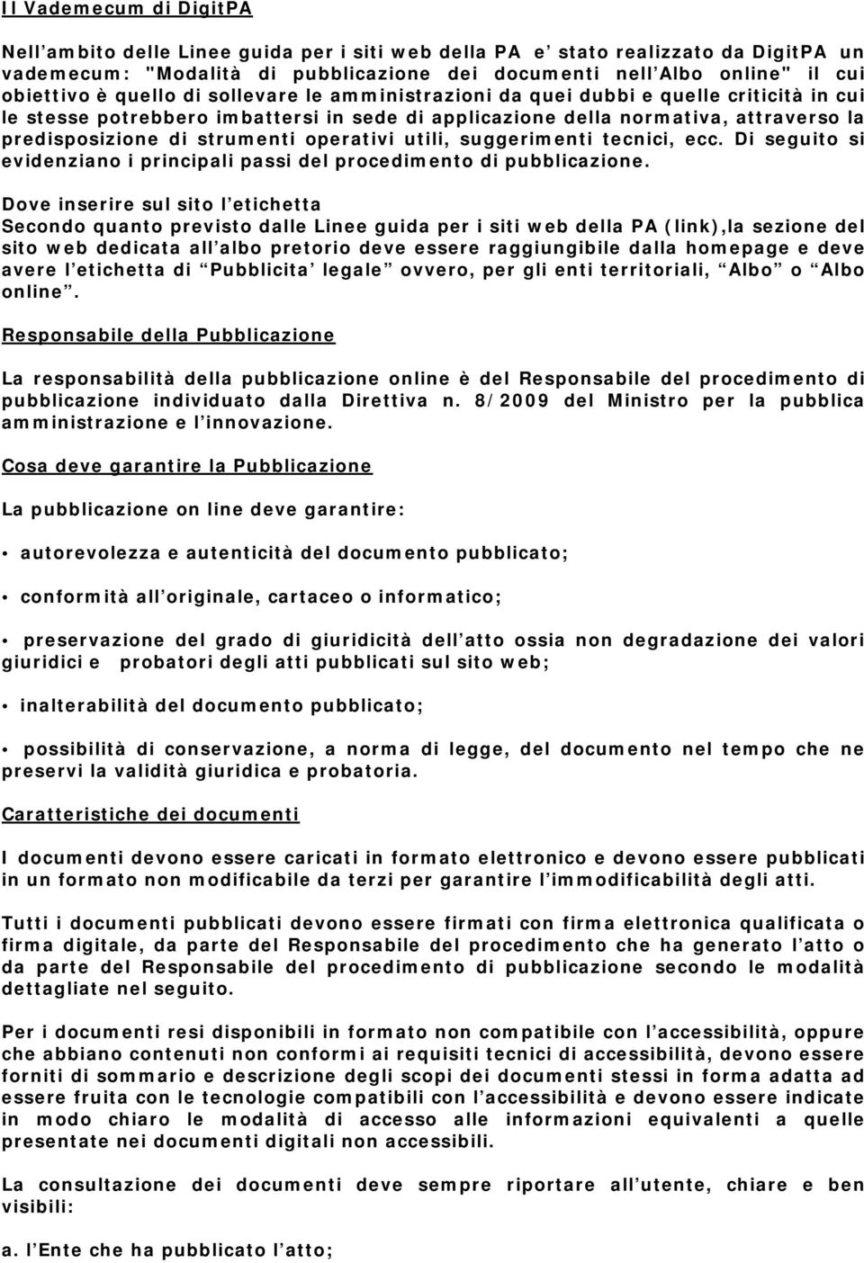 operativi utili, suggerimenti tecnici, ecc. Di seguito si evidenziano i principali passi del procedimento di pubblicazione.