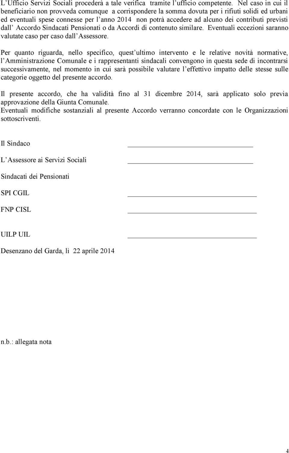 contributi previsti dall Accordo Sindacati Pensionati o da Accordi di contenuto similare. Eventuali eccezioni saranno valutate caso per caso dall Assessore.