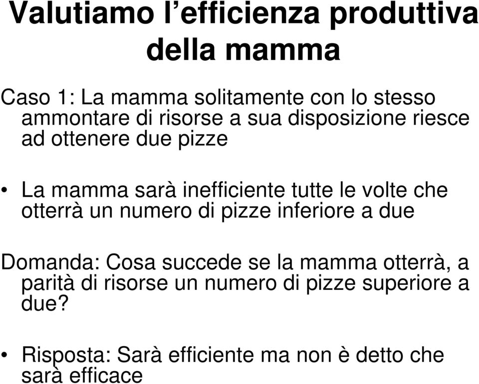 che otterrà un numero di pizze inferiore a due Domanda: Cosa succede se la mamma otterrà, a parità