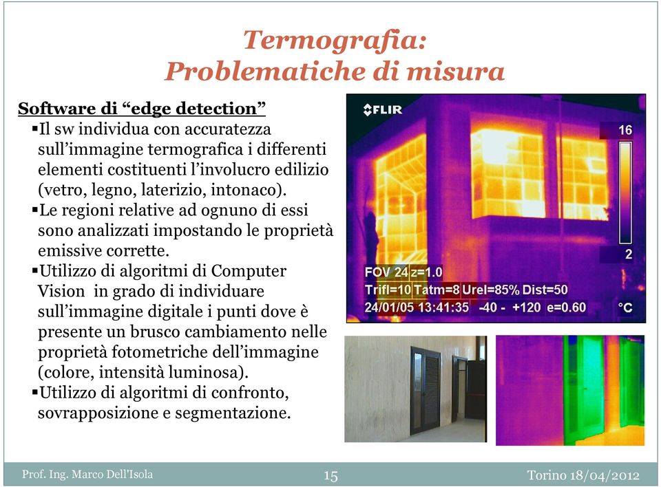 Le regioni relative ad ognuno di essi sono analizzati impostando le proprietà emissive corrette.