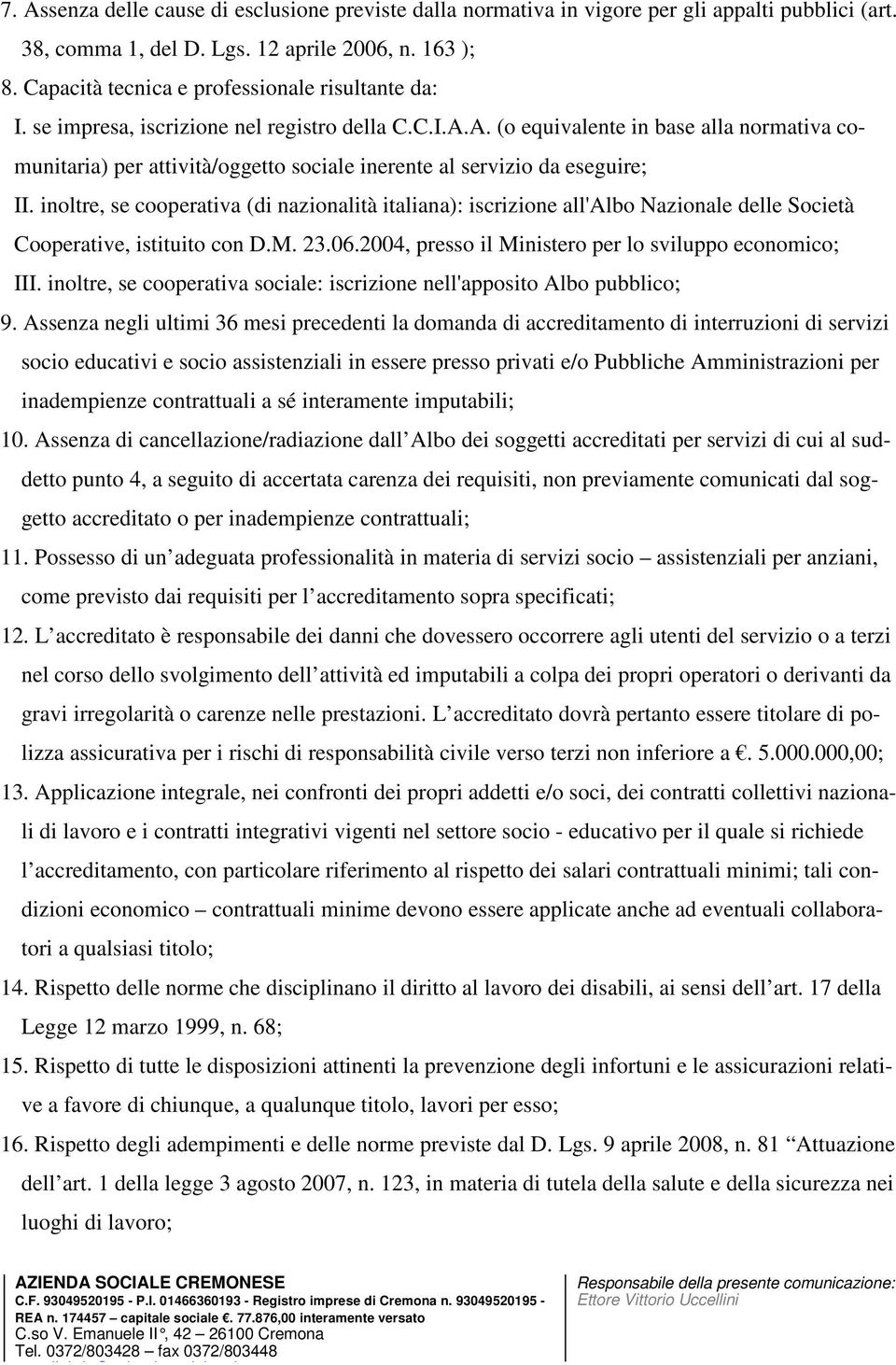 A. (o equivalente in base alla normativa comunitaria) per attività/oggetto sociale inerente al servizio da eseguire; II.