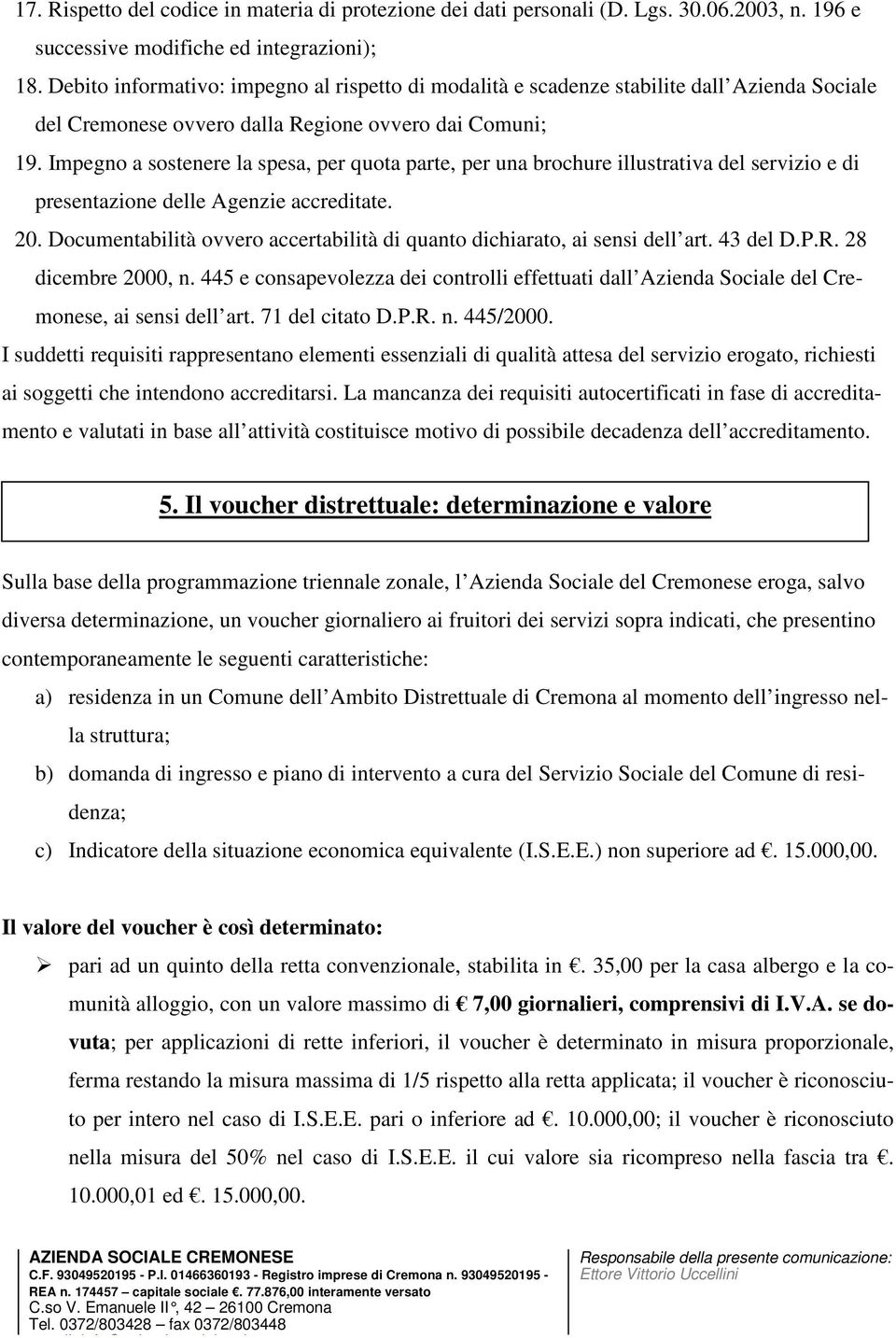 Impegno a sostenere la spesa, per quota parte, per una brochure illustrativa del servizio e di presentazione delle Agenzie accreditate. 20.