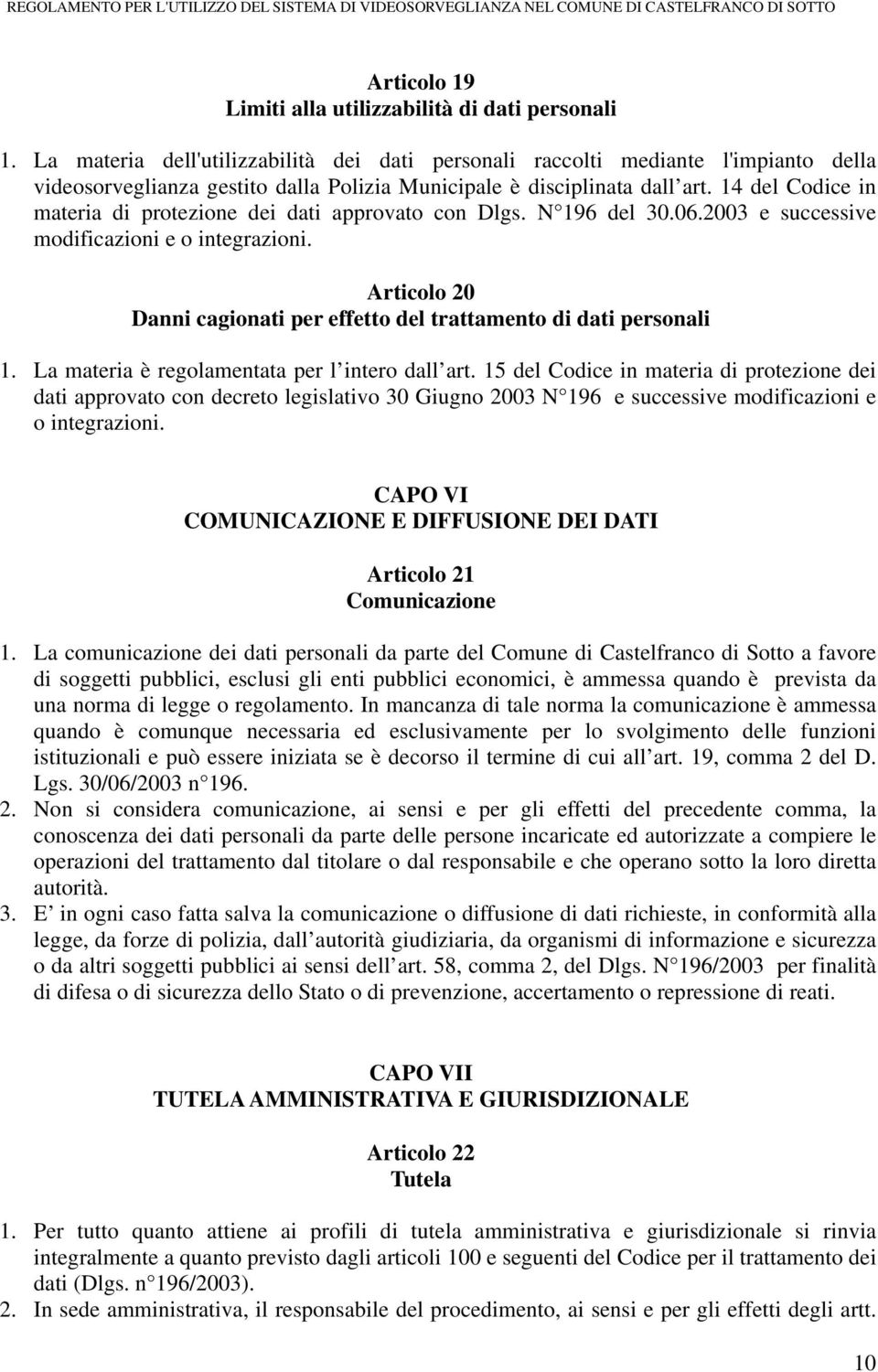 14 del Codice in materia di protezione dei dati approvato con Dlgs. N 196 del 30.06.2003 e successive modificazioni e o integrazioni.