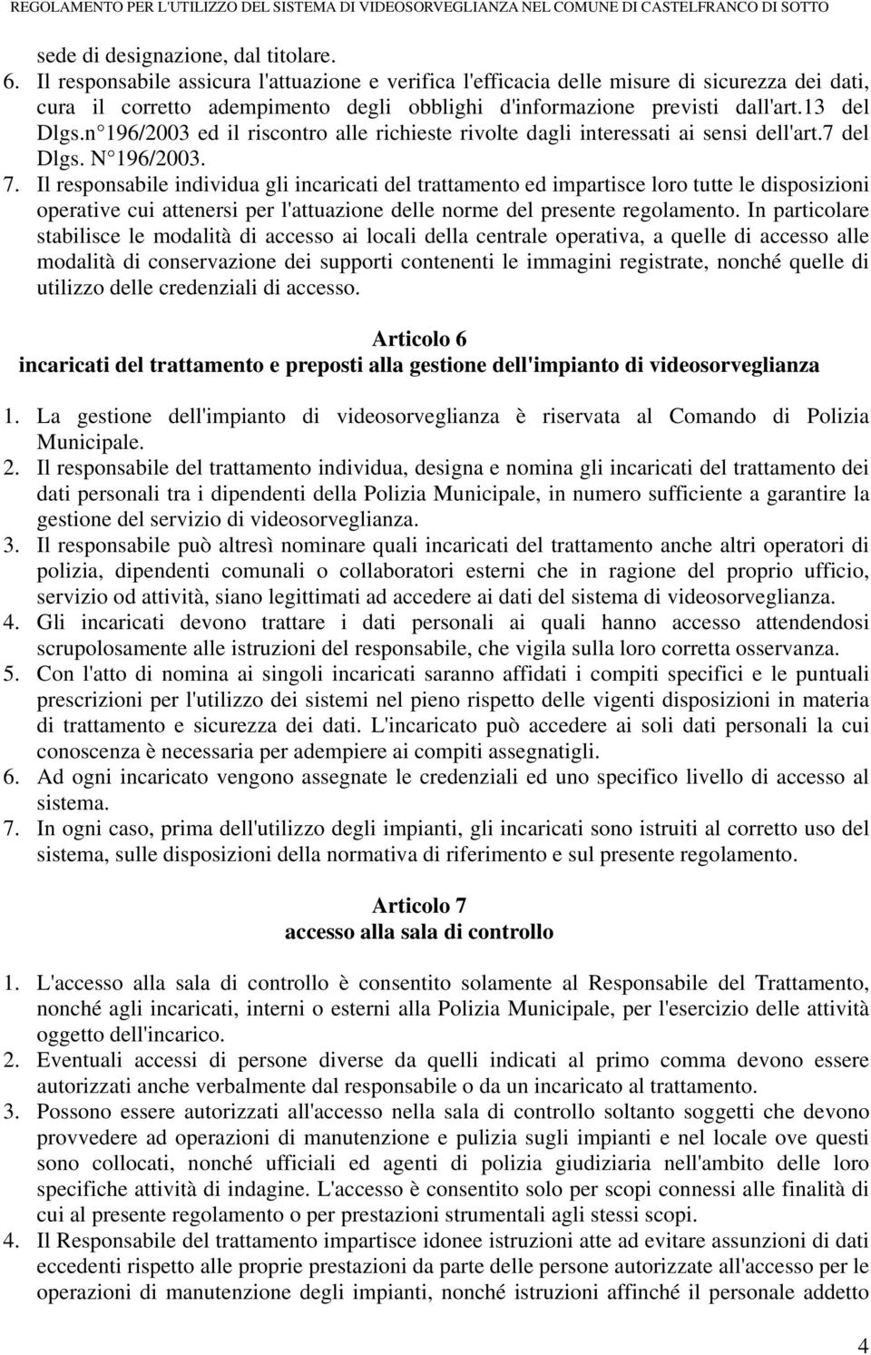 n 196/2003 ed il riscontro alle richieste rivolte dagli interessati ai sensi dell'art.7 del Dlgs. N 196/2003. 7.