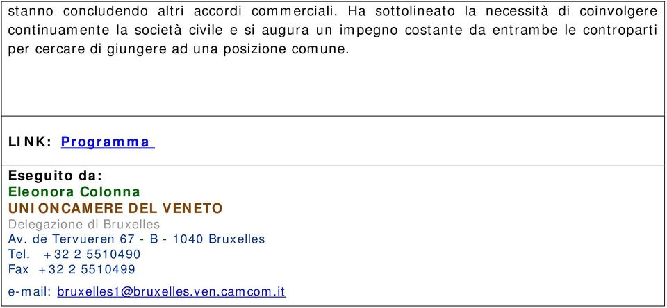 entrambe le controparti per cercare di giungere ad una posizione comune.