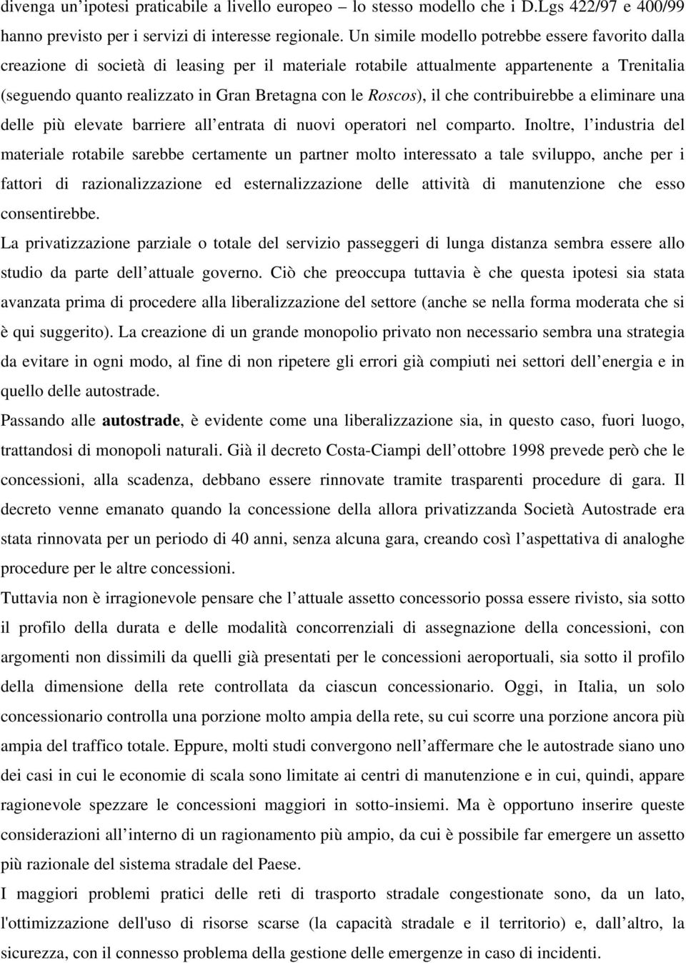 Roscos), il che contribuirebbe a eliminare una delle più elevate barriere all entrata di nuovi operatori nel comparto.