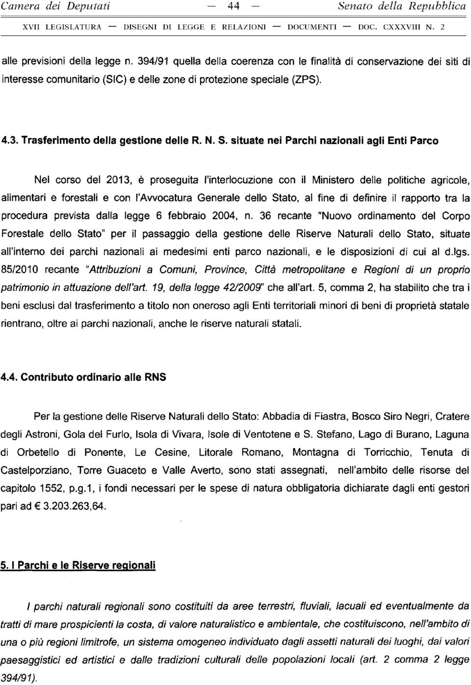 situate nei Parchi nazionali agli Enti Parco Nel corso del 2013, è proseguita l interlocuzione con il Ministero delle politiche agricole, alimentari e forestali e con l Avvocatura Generale dello