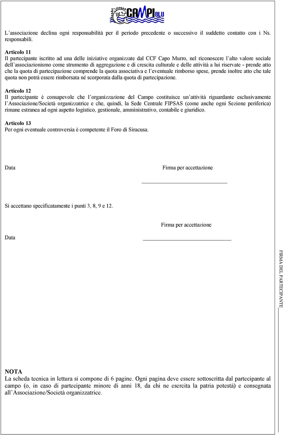 Articolo 11 Il partecipante iscritto ad una delle iniziative organizzate dal CCF Capo Murro, nel riconoscere l alto valore sociale dell associazionismo come strumento di aggregazione e di crescita