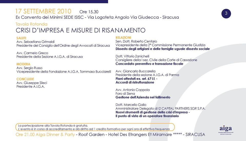 Sergio Russo Vicepresidente della Fondazione A.I.G.A. Tommaso Bucciarelli CONCLUDE Avv. Giuseppe Sileci Presidente A.I.G.A. RELAZIONI Sen. Dott.