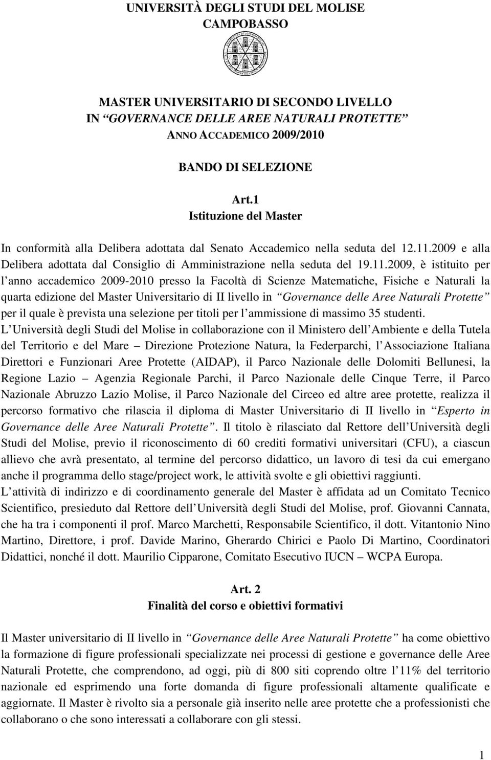 2009 e alla Delibera adottata dal Consiglio di Amministrazione nella seduta del 19.11.