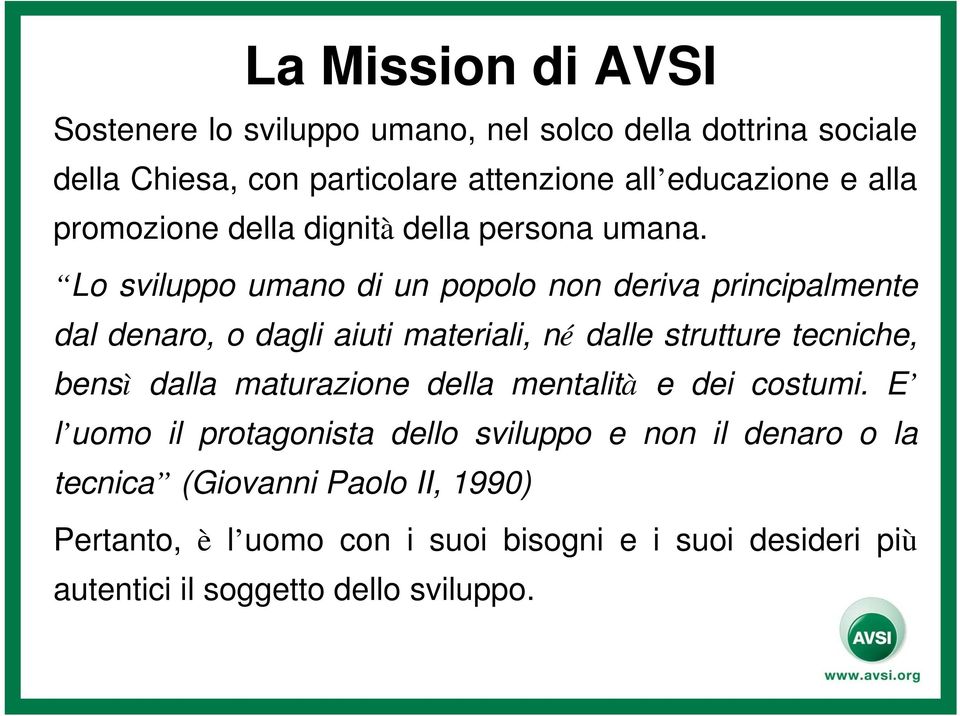 Lo sviluppo umano di un popolo non deriva principalmente dal denaro, o dagli aiuti materiali, né dalle strutture tecniche, bensì dalla