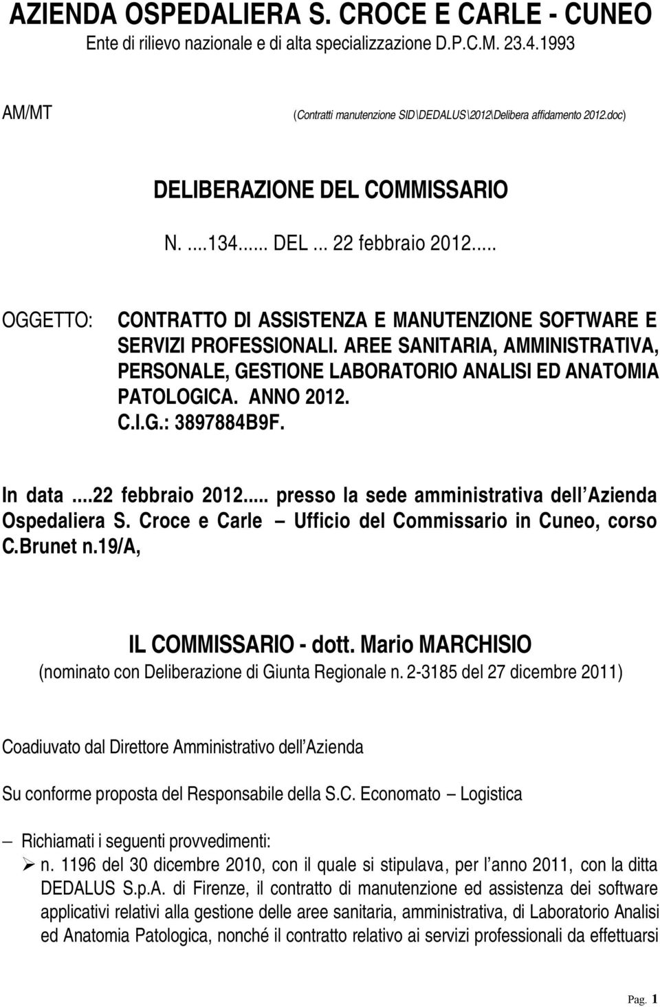 AREE SANITARIA, AMMINISTRATIVA, PERSONALE, GESTIONE LABORATORIO ANALISI ED ANATOMIA PATOLOGICA. ANNO 2012. C.I.G.: 3897884B9F. In data...22 febbraio 2012.