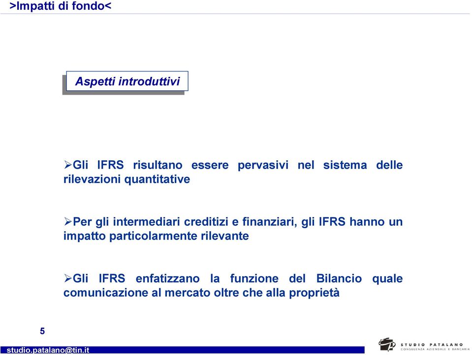 rilevazioni quantitative Per gli intermediari creditizi e finanziari, gli IFRS