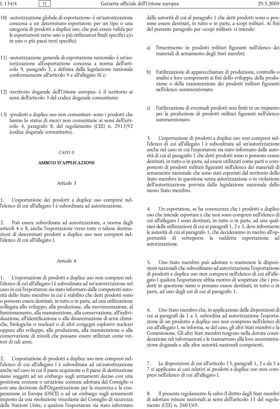 esportazioni verso uno o più utilizzatori finali specifici e/o in uno o più paesi terzi specifici; 11) «autorizzazione generale di esportazione nazionale» è un autorizzazione all esportazione