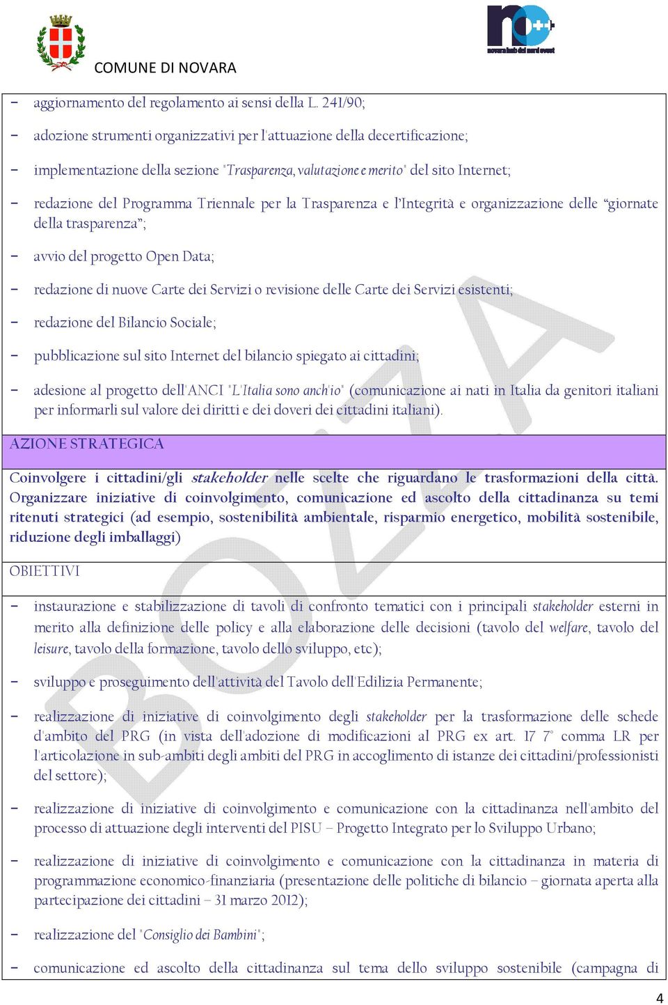 Triennale per la Trasparenza e l Integrità e organizzazione delle giornate della trasparenza ; avvio del progetto Open Data; redazione di nuove Carte dei Servizi o revisione delle Carte dei Servizi