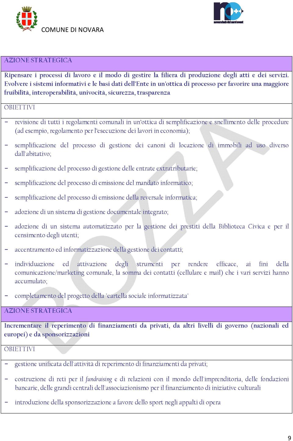 regolamenti comunali in un ottica di semplificazione e snellimento delle procedure (ad esempio, regolamento per l esecuzione dei lavori in economia); semplificazione del processo di gestione dei