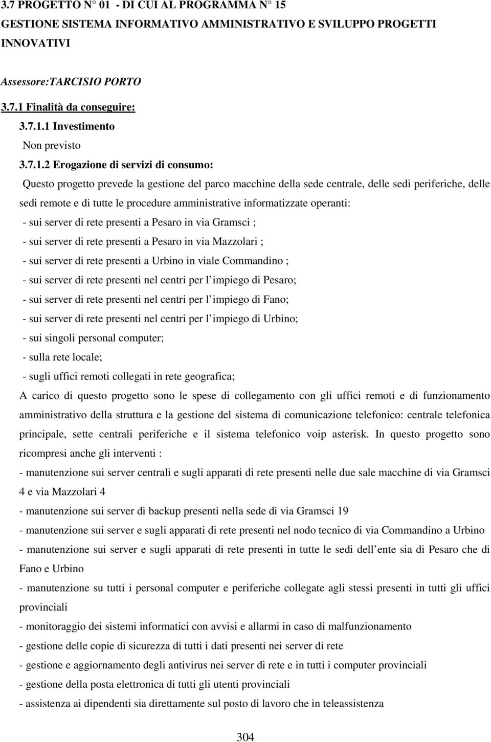 informatizzate operanti: - sui server di rete presenti a Pesaro in via Gramsci ; - sui server di rete presenti a Pesaro in via Mazzolari ; - sui server di rete presenti a Urbino in viale Commandino ;