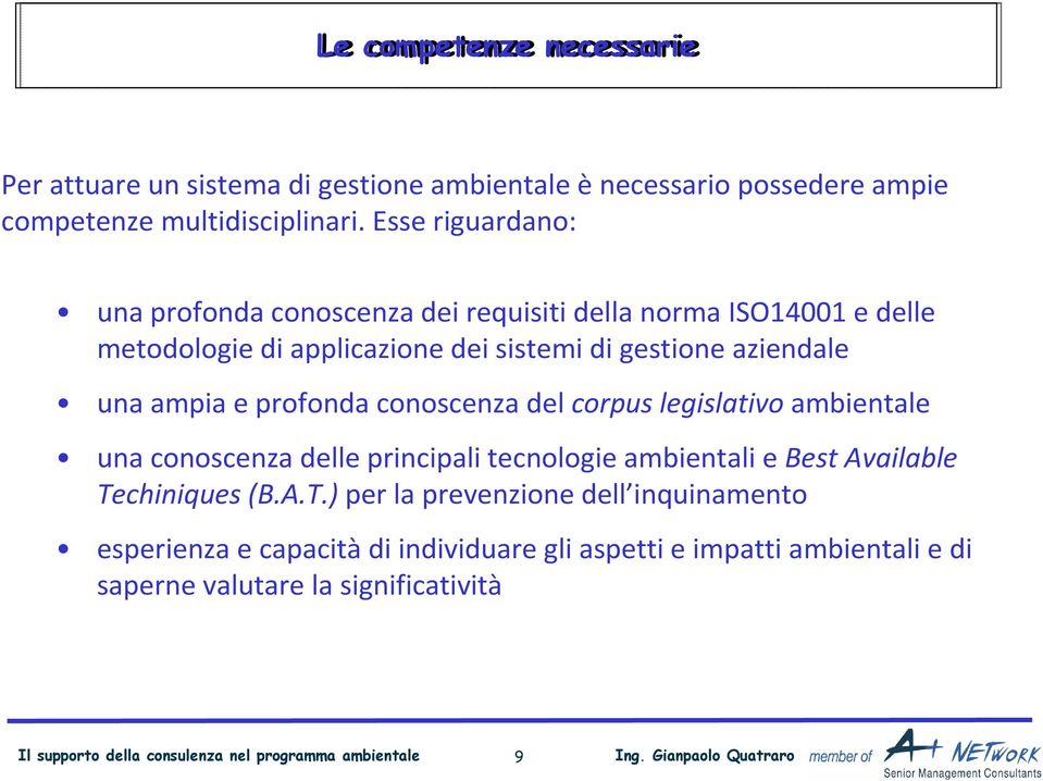 profonda conoscenza del corpus legislativo ambientale una conoscenza delle principali tecnologie ambientali e Best Available Te