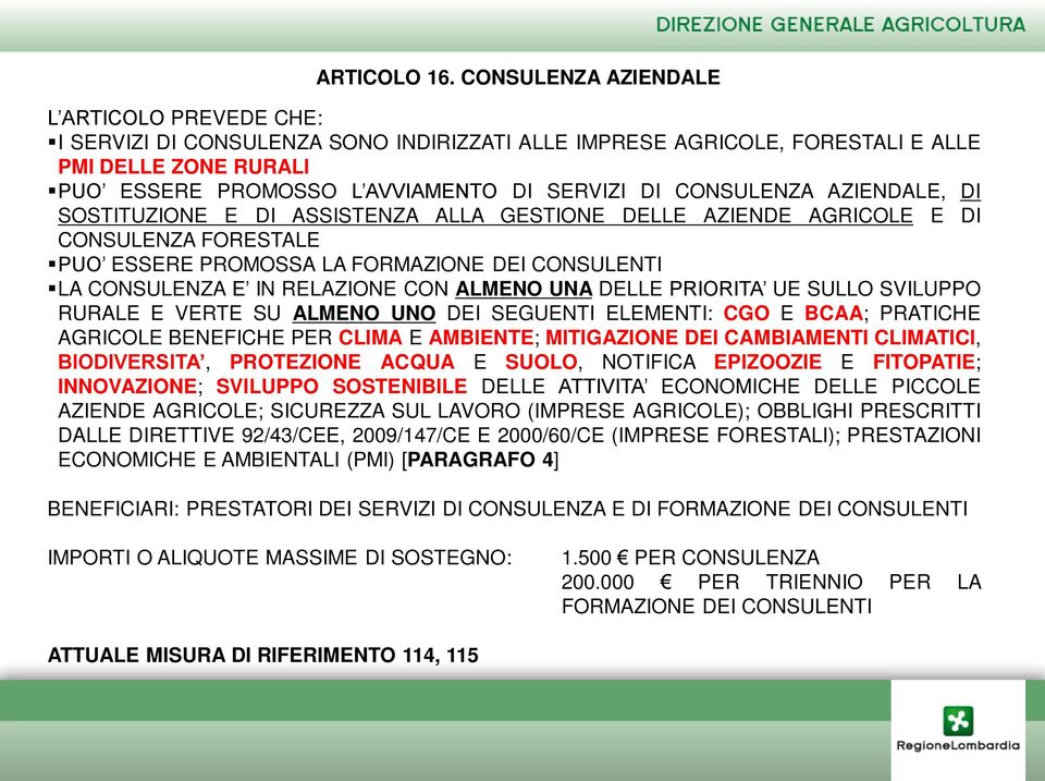 CONSULENZA AZIENDALE, DI SOSTITUZIONE E DI ASSISTENZA ALLA GESTIONE DELLE AZIENDE AGRICOLE E DI CONSULENZA FORESTALE PUO ESSERE PROMOSSA LA FORMAZIONE DEI CONSULENTI LA CONSULENZA E IN RELAZIONE CON