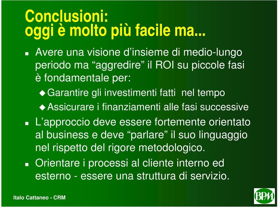 Garantire gli investimenti fatti nel tempo Assicurare i finanziamenti alle fasi successive L approccio deve