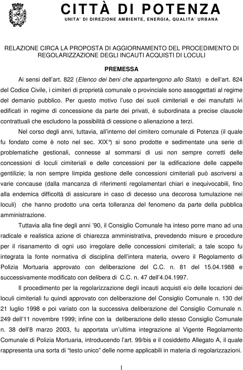 824 del Codice Civile, i cimiteri di proprietà comunale o provinciale sono assoggettati al regime del demanio pubblico.