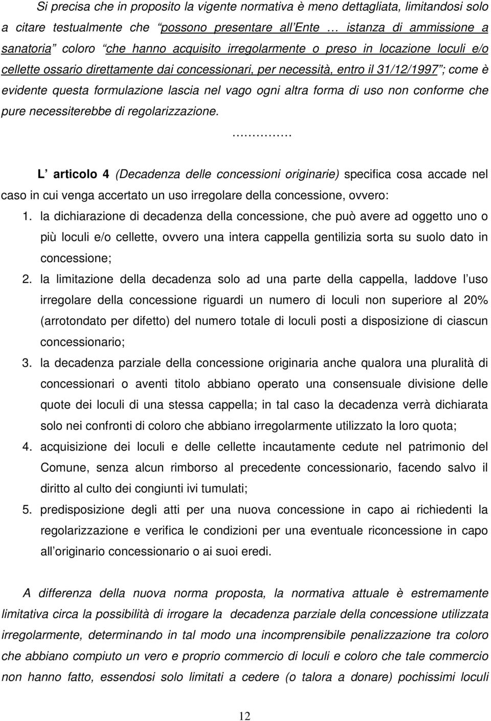 altra forma di uso non conforme che pure necessiterebbe di regolarizzazione.