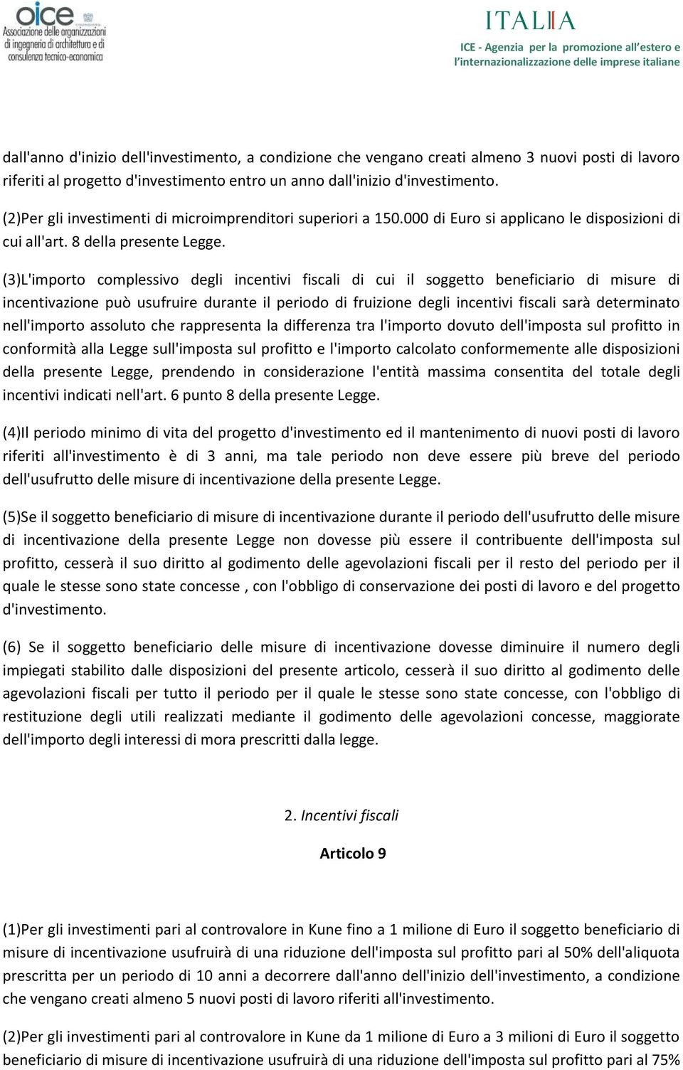 (3)L'importo complessivo degli incentivi fiscali di cui il soggetto beneficiario di misure di incentivazione può usufruire durante il periodo di fruizione degli incentivi fiscali sarà determinato