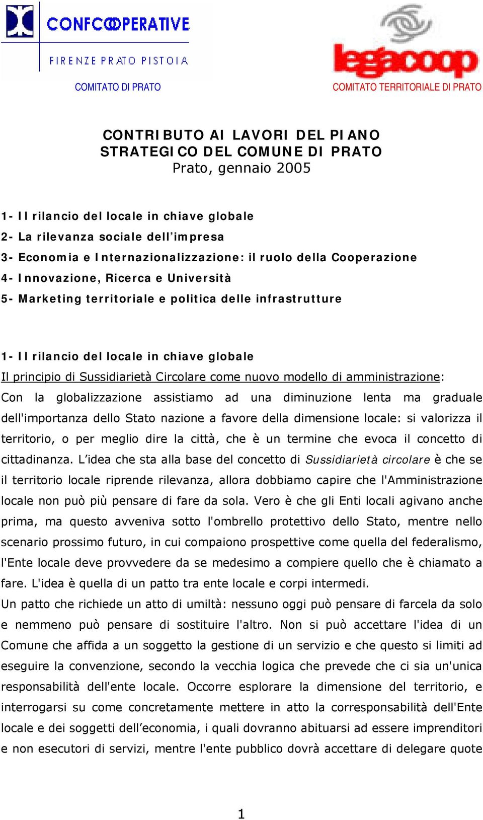 in chiave globale Il principio di Sussidiarietà Circolare come nuovo modello di amministrazione: Con la globalizzazione assistiamo ad una diminuzione lenta ma graduale dell'importanza dello Stato