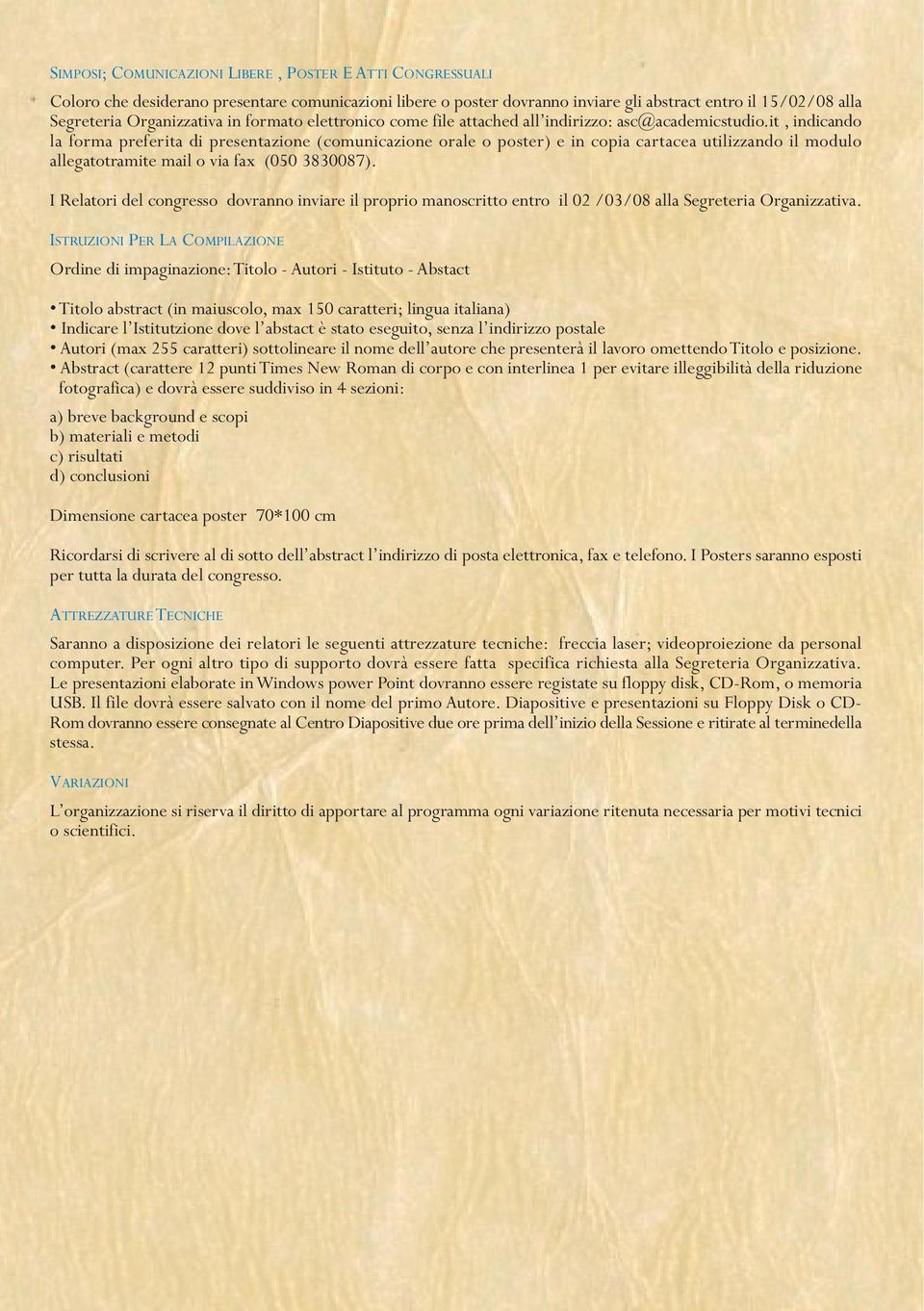 it, indicando la forma preferita di presentazione (comunicazione orale o poster) e in copia cartacea utilizzando il modulo allegatotramite mail o via fax (050 3830087).