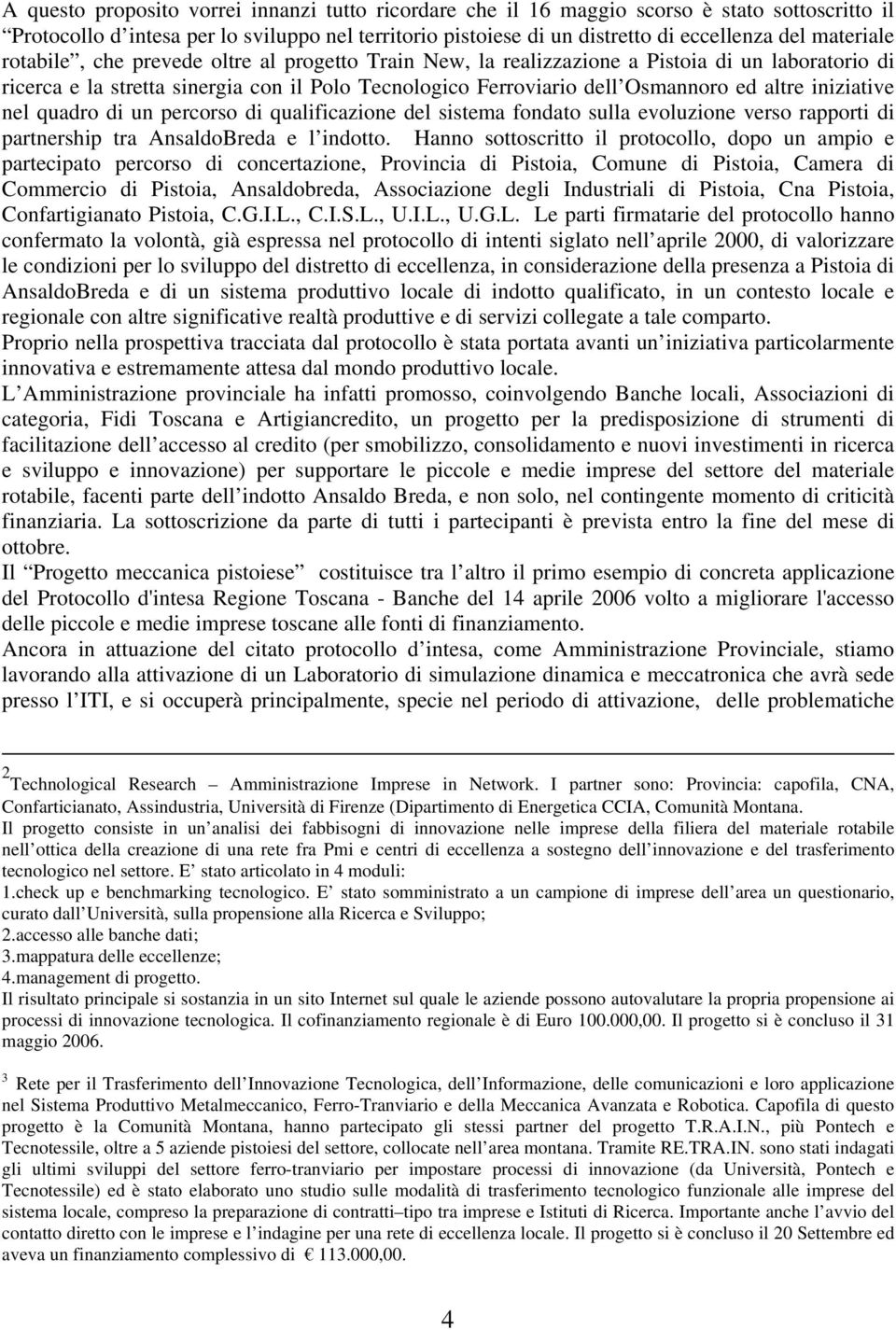 iniziative nel quadro di un percorso di qualificazione del sistema fondato sulla evoluzione verso rapporti di partnership tra AnsaldoBreda e l indotto.