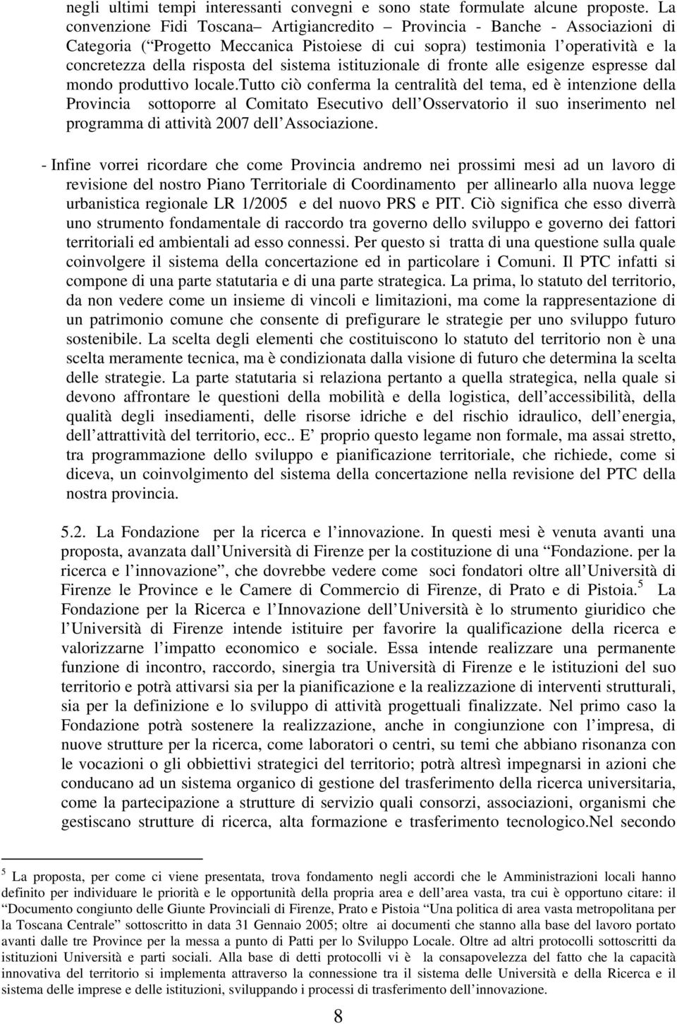 sistema istituzionale di fronte alle esigenze espresse dal mondo produttivo locale.