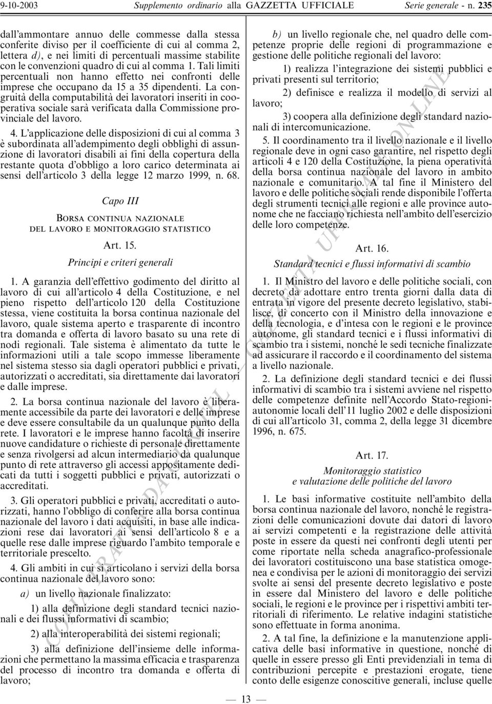 La congruita della computabilita dei lavoratori inseriti in cooperativa sociale sara verificata dalla Commissione provinciale del lavoro. 4.