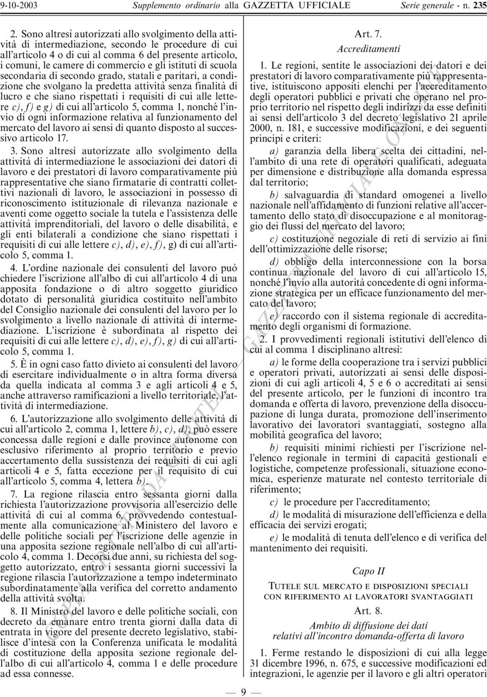 c), f) e g) di cui all'articolo 5, comma 1, nonchë l'invio di ogni informazione relativa al funzionamento del mercato del lavoro ai sensi di quanto disposto al successivo articolo 17. 3.