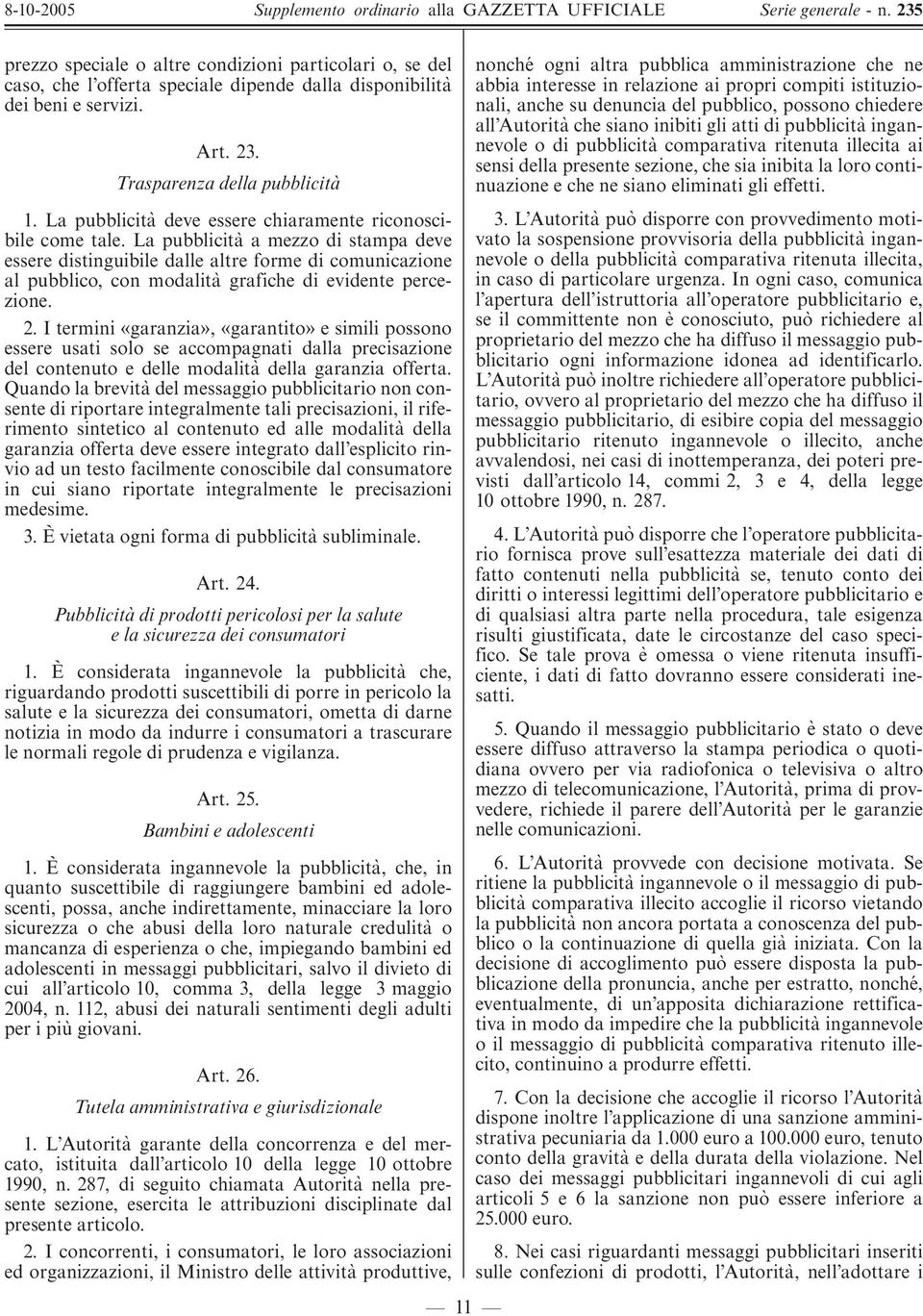 La pubblicita' a mezzo di stampa deve essere distinguibile dalle altre forme di comunicazione al pubblico, con modalita' grafiche di evidente percezione. 2.