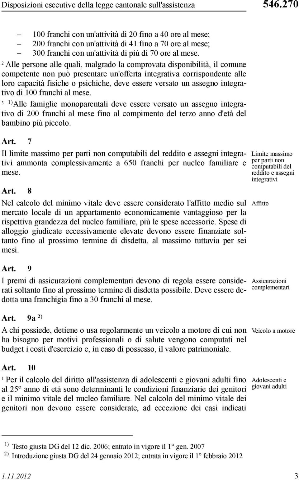 Alle persone alle quali, malgrado la comprovata disponibilità, il comune competente non può presentare un'offerta integrativa corrispondente alle loro capacità fisiche o psichiche, deve essere