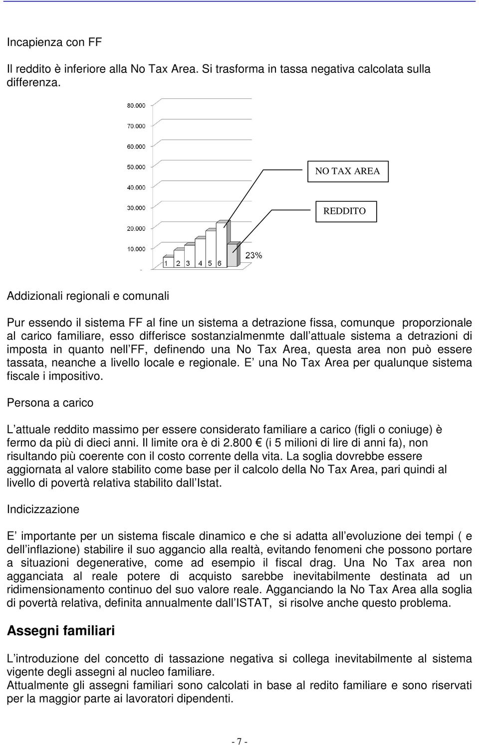 attuale sistema a detrazioni di imposta in quanto nell FF, definendo una No Tax Area, questa area non può essere tassata, neanche a livello locale e regionale.