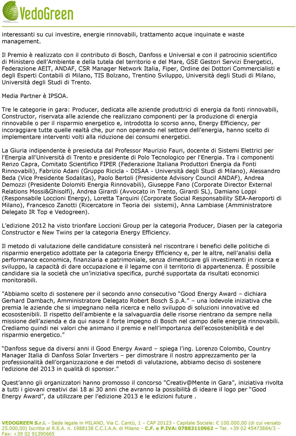 Energetici, Federazione AEIT, ANDAF, CSR Manager Network Italia, Fiper, Ordine dei Dottori Commercialisti e degli Esperti Contabili di Milano, TIS Bolzano, Trentino Sviluppo, Università degli Studi