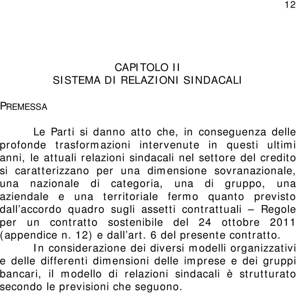 quanto previsto dall accordo quadro sugli assetti contrattuali Regole per un contratto sostenibile del 24 ottobre 2011 (appendice n. 12) e dall art. 6 del presente contratto.