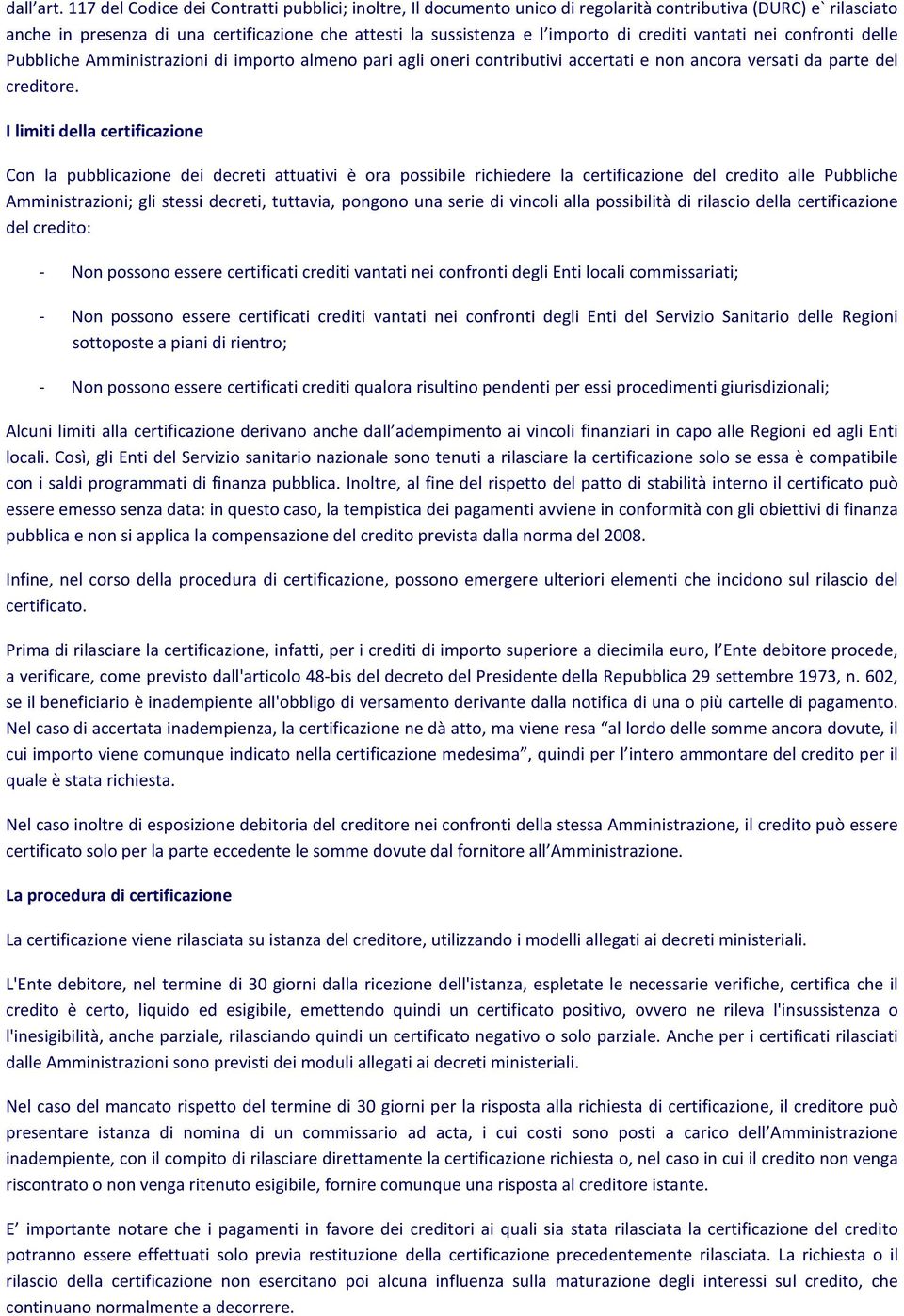 crediti vantati nei confronti delle Pubbliche Amministrazioni di importo almeno pari agli oneri contributivi accertati e non ancora versati da parte del creditore.