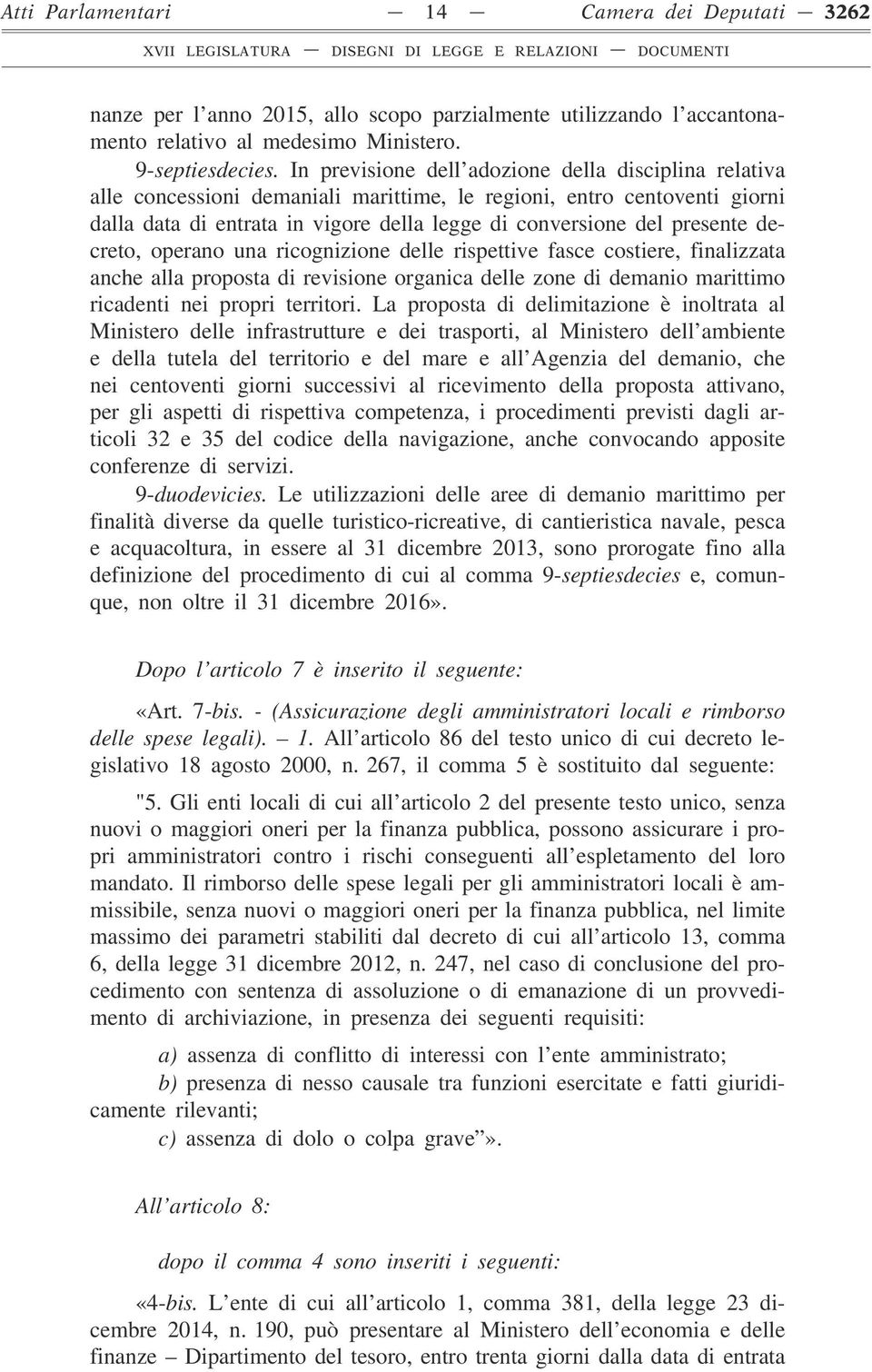 decreto, operano una ricognizione delle rispettive fasce costiere, finalizzata anche alla proposta di revisione organica delle zone di demanio marittimo ricadenti nei propri territori.