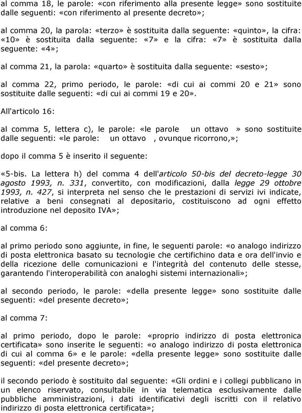 periodo, le parole: «di cui ai commi 20 e 21» sono sostituite dalle seguenti: «di cui ai commi 19 e 20».