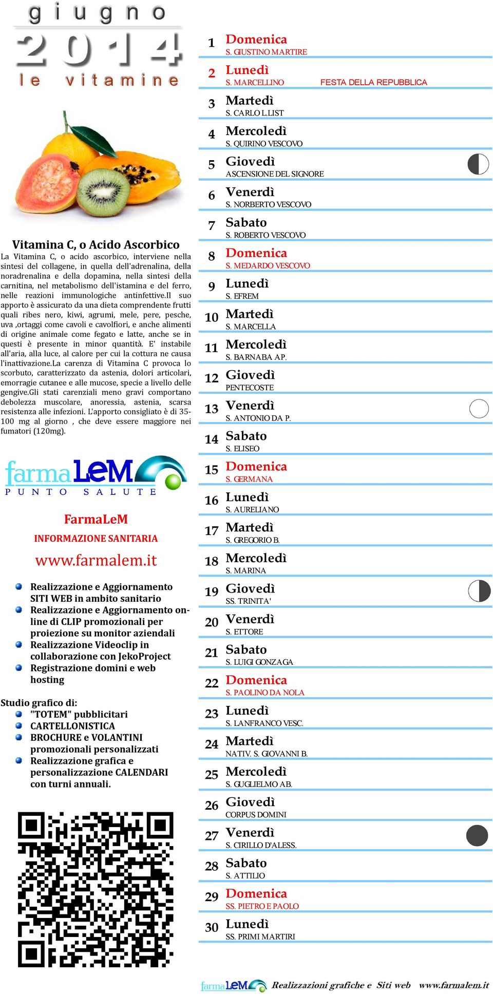 il suo apporto è assicurato da una dieta comprendente frutti quali ribes nero, kiwi, agrumi, mele, pere, pesche, uva,ortaggi come cavoli e cavolfiori, e anche alimenti di origine animale come fegato