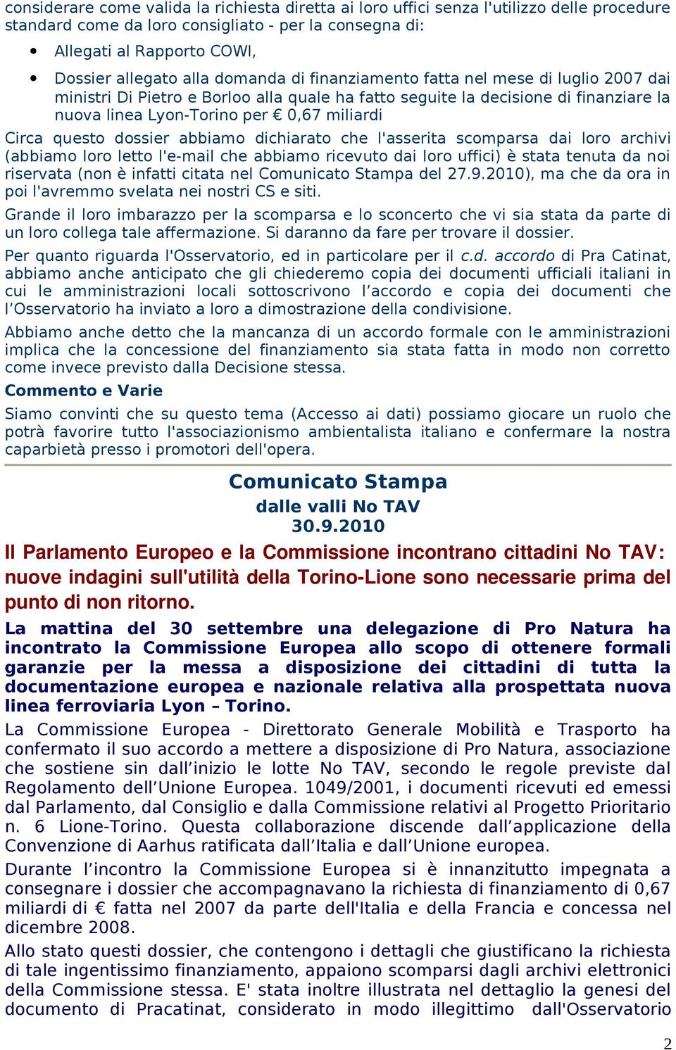 dossier abbiamo dichiarato che l'asserita scomparsa dai loro archivi (abbiamo loro letto l'e-mail che abbiamo ricevuto dai loro uffici) è stata tenuta da noi riservata (non è infatti citata nel