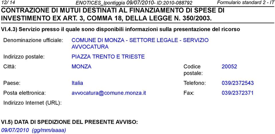 3) Servizio presso il quale sono disponibili informazioni sulla presentazione del ricorso Denominazione ufficiale: Indirizzo