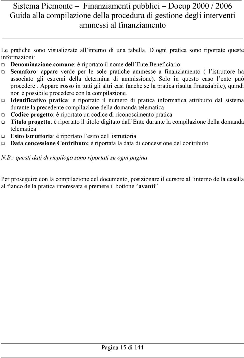 ha associato gli estremi della determina di ammissione). Solo in questo caso l ente può procedere.