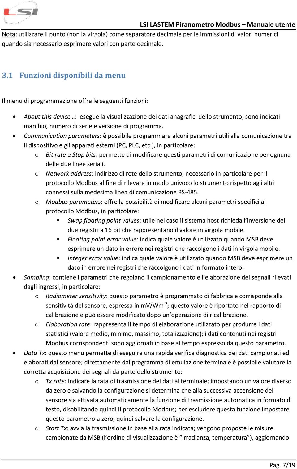 di serie e versione di programma. Communication parameters: è possibile programmare alcuni parametri utili alla comunicazione tra il dispositivo e gli apparati esterni (PC, PLC, etc.