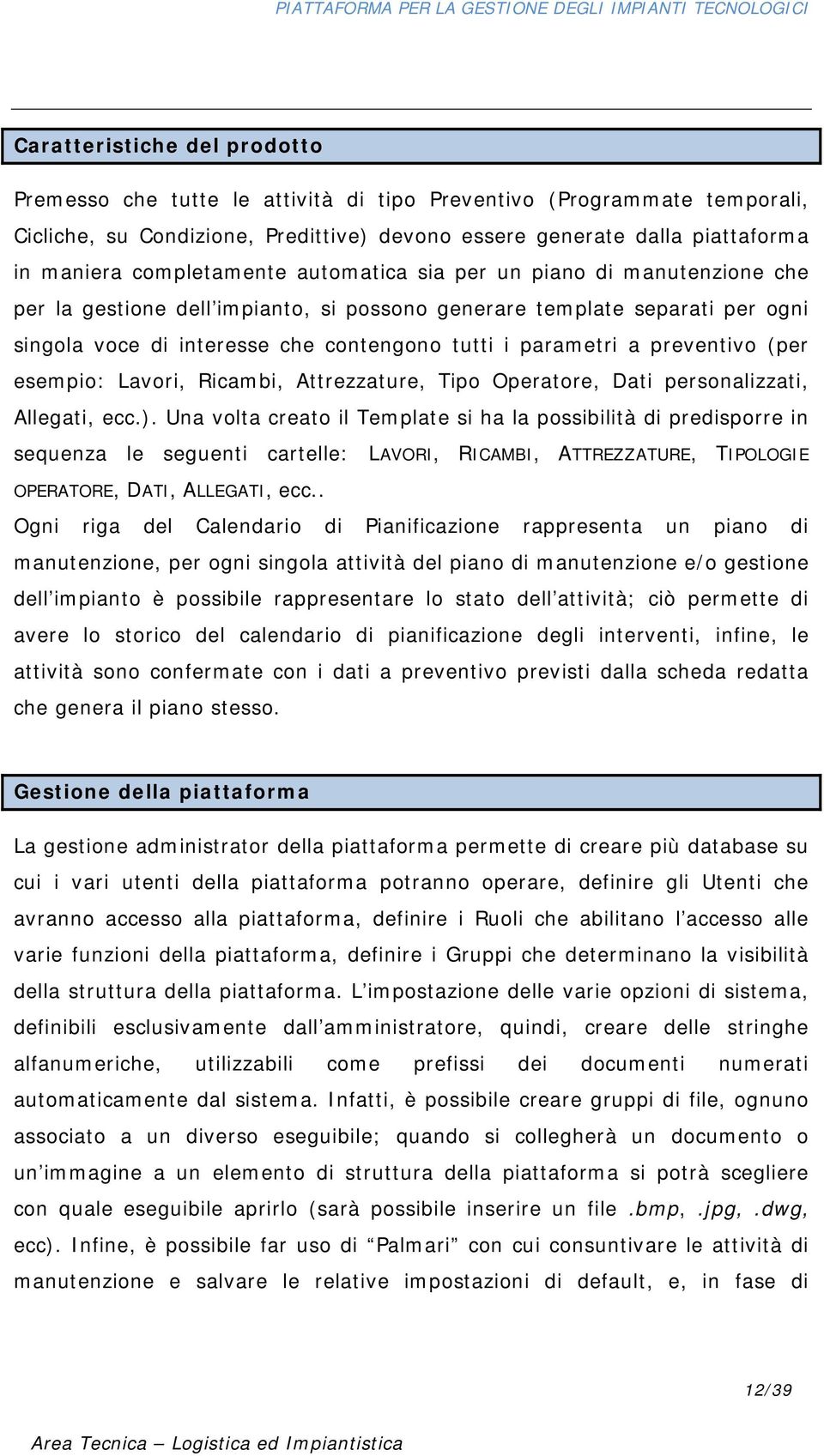 a preventivo (per esempio: Lavori, Ricambi, Attrezzature, Tipo Operatore, Dati personalizzati, Allegati, ecc.).