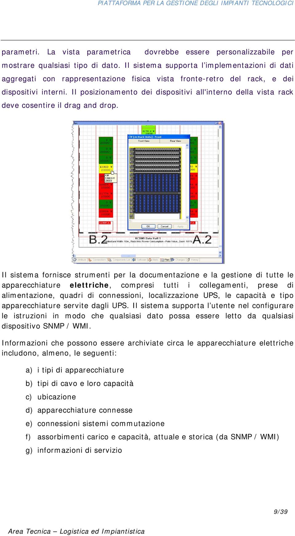 Il posizionamento dei dispositivi all'interno della vista rack deve cosentire il drag and drop.